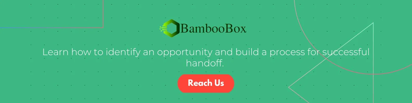 Learn how to identify an opportunity and build a process for successful handoff. 
