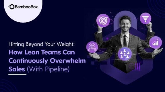 Hitting Beyond Your Weight: How Lean Teams Can Continuously Overwhelm Sales (With Pipeline)